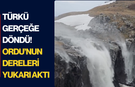 Türkü gerçeğe döndü! Ordu’nun dereleri yukarı aktı