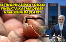 Altınordu Ziraat Odası fındıkta katma değer hamlesi başlattı