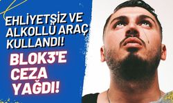 Ehliyetsiz ve alkollü yakalandı: Blok3’e ceza yağdı
