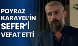 Poyraz Karayel’in “Sefer”i Kanbolat Görkem Arslan hayatını kaybetti