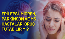 Profesör tek tek açıkladı: Epilepsi, migren, parkinson ve MS hastaları oruç tutabilir mi?