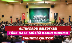 Altınordu Belediyesi Türk Halk Müziği Kadın Korosu 7 Şubat'ta sahne alacak