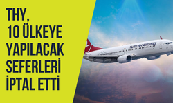 THY, 10 ülkeye yapılacak seferleri iptal etti