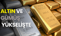 Altın ve gümüş yükselişte