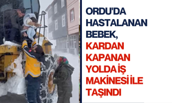 Ordu'da hastalanan bebek, kardan kapanan yolda iş makinesi ile taşındı