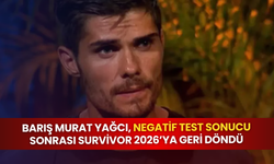 Barış Murat Yağcı, negatif test sonucu sonrası Survivor 2026’ya geri döndü