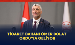Ticaret Bakanı Ömer Bolat Ordu’ya geliyor