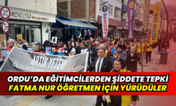Ordu’da eğitimcilerden şiddete tepki: Fatma Nur öğretmen için yürüdüler