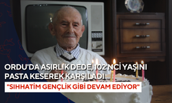 Ordu'da asırlık dede, 102'nci yaşını pasta keserek karşıladı: "Sıhhatim gençlik gibi devam ediyor"