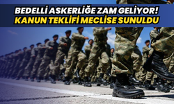 Bedelli askerliğe zam geliyor! Kanun teklifi meclise sunuldu