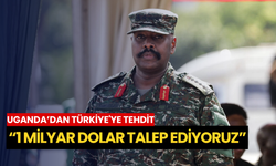 Uganda’dan Türkiye'ye tehdit: “1 milyar dolar talep ediyoruz”