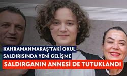 Kahramanmaraş’taki okul saldırısında yeni gelişme: Saldırganın annesi de tutuklandı