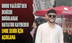 Ordu Valiliği'den denizde boğularak hayatını kaybeden Emre Serin için açıklama