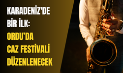 Karadeniz'de bir ilk: Ordu’da Caz Festivali düzenlenecek