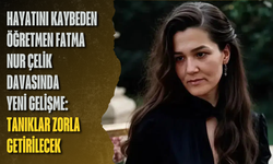 Hayatını kaybeden öğretmen Fatma Nur Çelik davasında yeni gelişme: Tanıklar zorla getirilecek