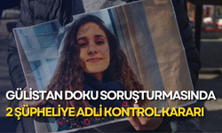 Gülistan Doku soruşturmasında 2 şüpheliye adli kontrol kararı