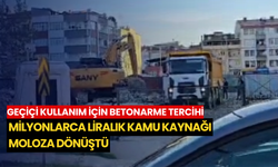Geçiçi kullanım için betonarme tercihi: Milyonlarca liralık kamu kaynağı moloza dönüştü