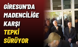 Giresun'da madenciliğe karşı tepki sürüyor
