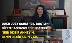 Doku dosyasına “sil baştan” diyen Başsavcı Ebru Cansu: “Ben de bir anneyim, benim de bir kızım var”