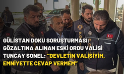 Gülistan Doku soruşturması: Gözaltına alınan Eski Ordu Valisi Tuncay Sonel: “Devletin valisiyim, emniyette cevap vermem”