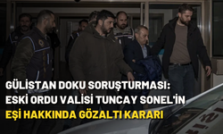 Gülistan Doku soruşturması: Eski Ordu Valisi Tuncay Sonel'in eşi hakkında gözaltı kararı