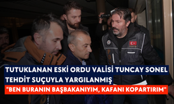 Tutuklanan eski Ordu Valisi Tuncay Sonel tehdit suçuyla yargılanmış: “Ben buranın Başbakanıyım, kafanı kopartırım"