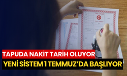 Tapuda nakit tarih oluyor: Yeni sistem 1 Temmuz’da başlıyor