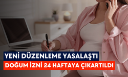 Yeni düzenleme yasalaştı: Doğum izni 24 haftaya çıkartıldı