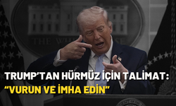 Trump’tan Hürmüz için talimat: “Vurun ve imha edin”