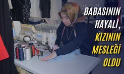 Babasının hayali, kızının mesleği oldu