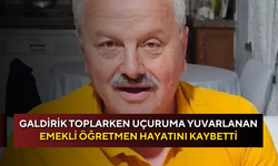 Galdirik toplarken uçuruma yuvarlanan emekli öğretmen hayatını kaybetti