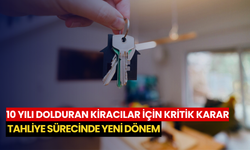10 yılı dolduran kiracılar için kritik karar: Tahliye sürecinde yeni dönem