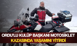 Ordu’lu kulüp başkanı motosiklet kazasında yaşamını yitirdi