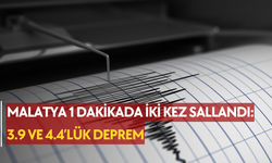 Malatya 1 dakikada iki kez sallandı: 3.9 ve 4.4’lük deprem