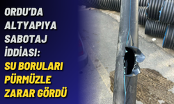 Ordu’da altyapıya sabotaj iddiası: Su boruları pürmüzle zarar gördü