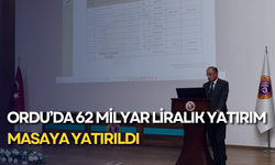 Ordu’da 62 milyar liralık yatırım masaya yatırıldı