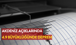 Akdeniz açıklarında 4.9’luk deprem