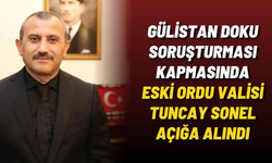 Gülistan Doku soruşturması kapmasında Eski Ordu Valisi Tuncay Sonel açığa alındı