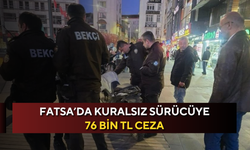 Fatsa’da kuralsız sürücüye 76 bin TL ceza