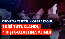 Ordu’da tefecilik operasyonu: 1 kişi tutuklandı, 4 kişi gözaltına alındı