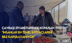 Çaybaşı ziyaretlerinde konuşan Titiz: "İnsanlar en temel ihtiyaçlarını bile karşılayamıyor"