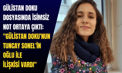 Gülistan Doku dosyasında isimsiz not ortaya çıktı: "Gülistan Doku'nun Tuncay Sonel'in oğlu ile ilişkisi vardı"