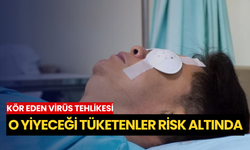 Kör eden virüs tehlikesi: O yiyeceği tüketenler risk altında