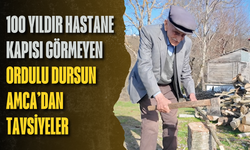 100 yıldır hastane kapısı görmeyen Ordulu Dursun Amca’dan tavsiyeler