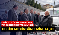 Fatih Titiz: "Yapamıyorsanız, yer gösterin biz yapalım" dedi: OBB ilk meclis gündemine taşıdı