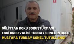 Gülistan Doku soruşturması: Eski Ordu Valisi Tuncay Sonel'in oğlu Mustafa Türkay Sonel tutuklandı