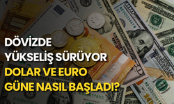 Dövizde yükseliş sürüyor: Dolar ve euro güne nasıl başladı?