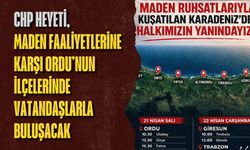 CHP heyeti, maden faaliyetlerine karşı Ordu’nun ilçelerinde vatandaşlarla buluşacak