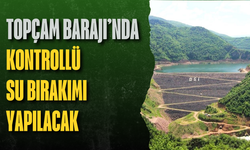 Topçam Barajı’nda kontrollü su bırakımı yapılacak