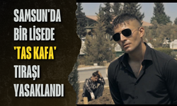 Samsun'da bir lisede 'tas kafa' tıraşı yasaklandı